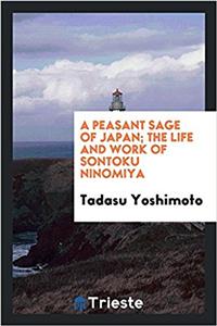 Peasant Sage of Japan; The Life and Work of Sontoku Ninomiya