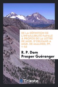 de la Definition de L'Infaillibilite Papale a Propos de la Lettre de Mgr. D'Orleans a Mgr. de Malines; Pp. 1-46