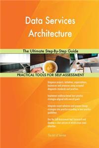 Data Services Architecture The Ultimate Step-By-Step Guide