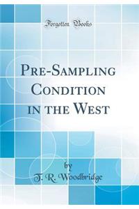 Pre-Sampling Condition in the West (Classic Reprint)