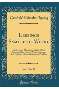 Lessings SÃ¤mtliche Werke, Vol. 13 of 20: Inhalt: Ueber Mensels Apollodor; Briefe Antiquarischen Inhalts; Wie Die Alten Den Tod Gebildet; Kleine Schriften Und Nachlass (Classic Reprint)
