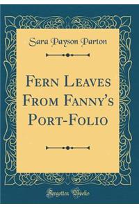Fern Leaves From Fanny's Port-Folio (Classic Reprint)