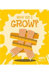 Why Do I Grow?