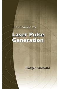 Field Guide to Laser Pulse Generation