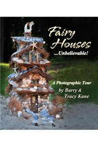 Fairy Houses... Unbelievable!: A Photographic Tour