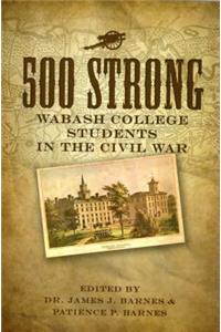 500 Strong: Wabash College Students in the Civil War: Wabash College Students in the Civil War