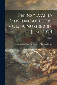 Pennsylvania Museum Bulletin. Vol. 19, Number 87, June 1924; No. 87