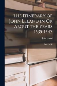 Itinerary of John Leland in Or About the Years 1535-1543