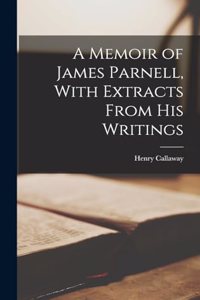A Memoir of James Parnell, With Extracts From His Writings