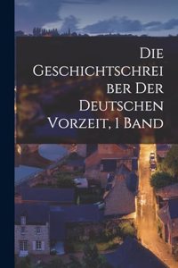 Die Geschichtschreiber Der Deutschen Vorzeit, 1 Band