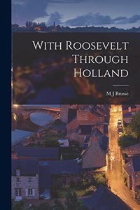 With Roosevelt Through Holland