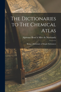 Dictionaries to The Chemical Atlas: Being a Dictionary of Simple Substances