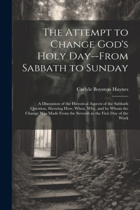 Attempt to Change God's Holy Day--from Sabbath to Sunday