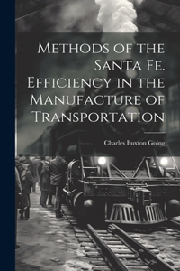 Methods of the Santa Fe. Efficiency in the Manufacture of Transportation