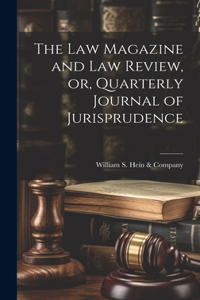 Law Magazine and Law Review, or, Quarterly Journal of Jurisprudence