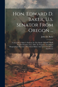 Hon. Edward D. Baker, U.s. Senator From Oregon ...