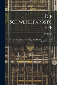 Schwefelfarbstoffe; Ihre Herstellung Und Verwendung, Von Dr. Otto Lange, Mit 26 Figuren Im Text