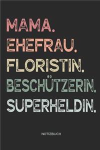 Mama. Ehefrau. Floristin. Beschützerin. Superheldin. - Notizbuch