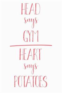 Head Says Gym Heart Says Potatoes