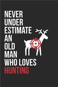 Hunting Notebook - Never Underestimate An Old Man Who Loves Hunting - Hunting Training Journal - Gift for Hunter