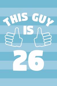 Notebook for 26 Year Old Man - This Guy Is 26 Years Old - Mens Journal - 26th Birthday Gift For Men