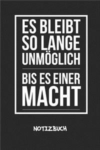 Es bleibt so lange unmöglich bis es einer macht NOTIZBUCH