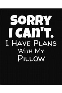 Sorry I Can't I Have Plans With My Pillow: College Ruled Composition Notebook