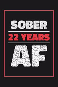22 Years Sober AF: Lined Journal / Notebook / Diary - 22nd Year of Sobriety - Fun and Practical Alternative to a Card - Sobriety Gifts For Men and Women Who Are 22 yr 