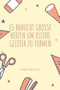 Es Braucht Grosse Herzen Um Kleine Geister Zu Formen Danke Für Alles!