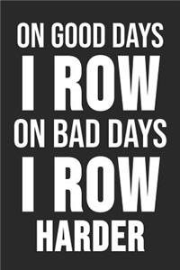 On Good Days I Row On Bad Days I Row Harder