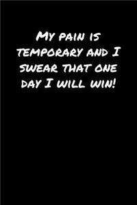 My Pain Is Temporary and I Swear That One Day I Will Win