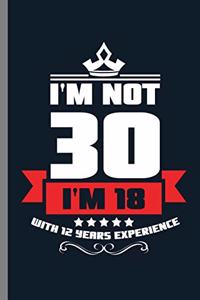 I'm not 30 I'm 18 with 12 years Experience