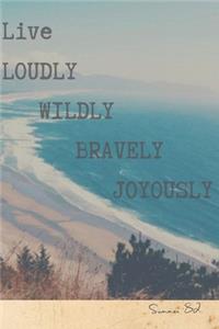 Live Loudly, Wildly, Bravely, Joyously Journal