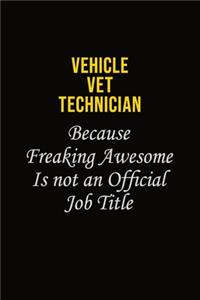 Vehicle VET Technician Because Freaking Awesome Is Not An Official Job Title