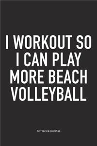 I Workout So I Can Play More Beach Volleyball