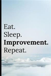 Eat Sleep Improvement Repeat