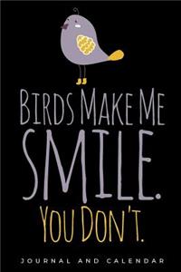 Birds Make Me Smile. You Don't.