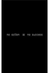 no action = no success
