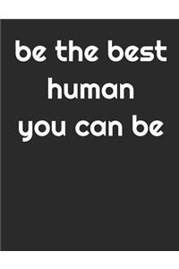 Be The Best Human You Can Be - Journal & Diary