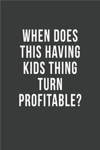 When Does This Having Kids Thing Turn Profitable?