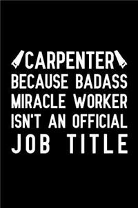Carpenter Because badass miracle worker isn't an official job title