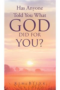 Has Anyone Told You What God Did for You?