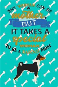 Any Woman Can Be A Mother But It Takes A Special Woman To Be A Basenji Mom