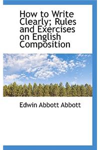 How to Write Clearly; Rules and Exercises on English Composition