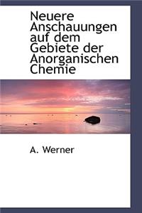 Neuere Anschauungen Auf Dem Gebiete Der Anorganischen Chemie