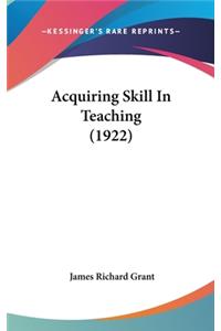 Acquiring Skill In Teaching (1922)