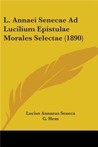 L. Annaei Senecae Ad Lucilium Epistulae Morales Selectae (1890)