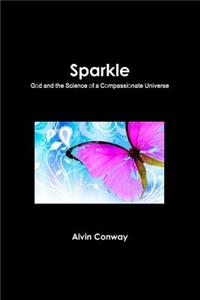 Sparkle: God and the Science of a Compassionate Universe