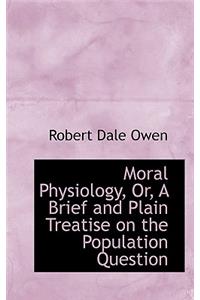 Moral Physiology, Or, a Brief and Plain Treatise on the Population Question