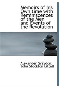 Memoirs of His Own Time with Reminiscences of the Men and Events of the Revolution